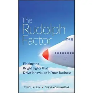 USED-The Rudolph Factor: Finding the Bright Lights That Drive Innovation in Your Business by Laurin, Cyndi (Hardcover)