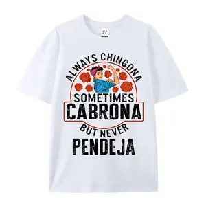 Custom Always Chingona, Sometimes Cabrona, But Never Pendeja Prints Trendy Fashion Best Gift Choice Birthday Gifts Comfortable Cotton T-Shirts, Crew Neck and Short Sleeve T-Shirts, Casual and Street