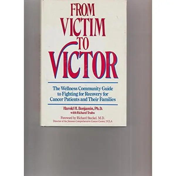 USED-From Victim to Victor: The Wellness Community Guide to Fighting for Recovery for Cancer Patients and Their Families by Harold H. Benjamin (Hardcover)