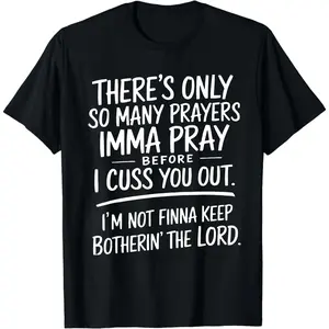 Unisex T-Shirt Black Graphic Print There's Only So Many Prayers Imma Pray Before I Cuss You Out I'm Not Finna Keep Botherin The Lord Casual Wear, Humor Gifts, Soft Fabric, All-season, Vinta, PLUS SIZE