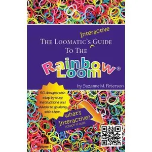 USED-The Loomatic's Interactive Guide to the Rainbow Loom by Suzanne M. Peterson (Unknown)