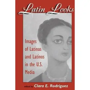 USED-Latin Looks: Images Of Latinas And Latinos In The U.s. Media by Rodriguez, Clara E. (Paperback)