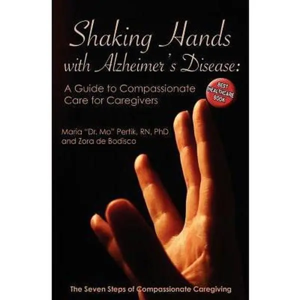 USED-Shaking Hands with Alzheimers Disease: A Guide to Compassionate Care for Caregivers: The Seven Steps of Compassionate Caregiving by De Bodisco, Zora (Paperback)