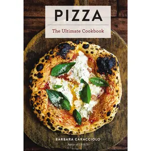 Pizza: The Ultimate Cookbook Featuring More Than 300 Recipes (Italian Cooking, Neapolitan Pizzas, Gifts for Foodies, Cookbook, History of Pizza) (Ultimate Cookbooks) by Barbara Caracciolo [Hardback Book]