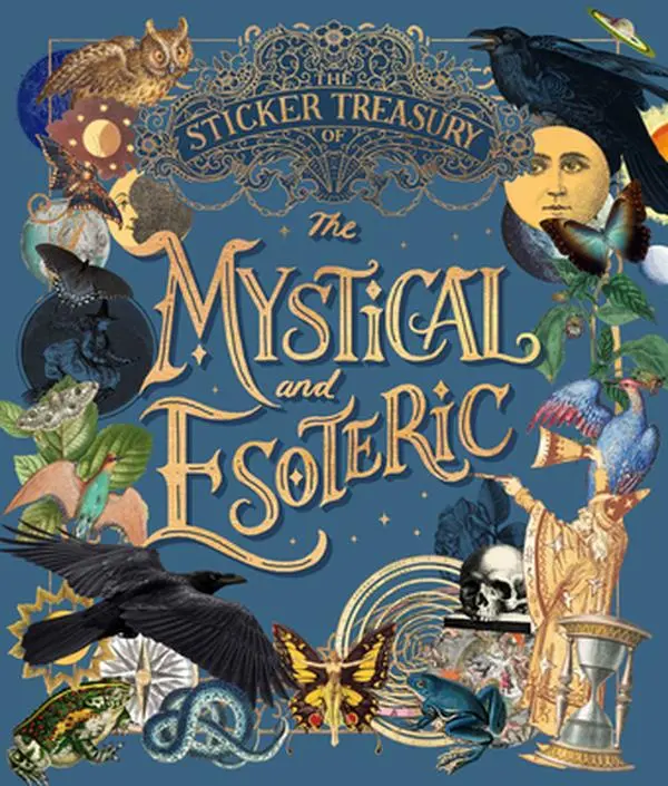 The Sticker Treasury of the Mystical and Esoteric: An Eclectic Book of Stickers for Journaling, Collaging, Scrapbooking and More -- Smith Street Books, Hardcover