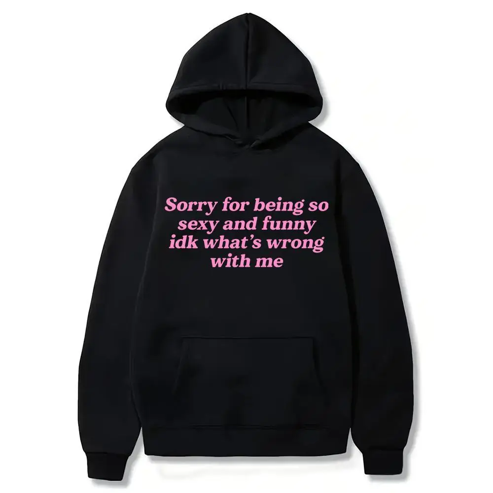 Funny Graphic T-Shirt Hoodie: "Sorry for being so sexy" S-6XL