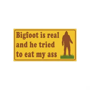 Bigfoot is real and he tried to eat my A$$ BumperSticker or Car Magnet