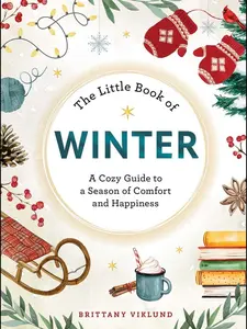 LITTLE BOOK OF WINTER: A COZY GUIDE TO A SEASON OF COMFORT AND HAPPINESS [Hardcover]