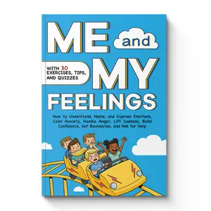 Me and My Feelings – Emotional Intelligence Workbook for Kids with 30 Exercises, Tips and Quizzes | Help Children Understand, Name and Express Emotions, Calm Anxiety, Handle Anger, Lift Sadness, Build Confidence, Set Boundaries and Ask for Help