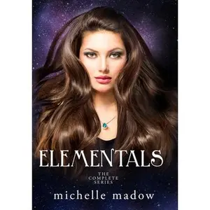 Elementals: The Complete Series -- Michelle Madow - Hardcover