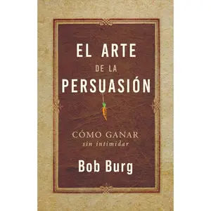 USED-El Arte de la Persuasión (the Art of Persuasion): Ganar Sin Intimidar by Burg, Bob (Paperback)