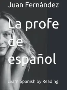 La Profe de Español: Softcover Spanish Language Learning Book for Students (Learn by Reading Edition)