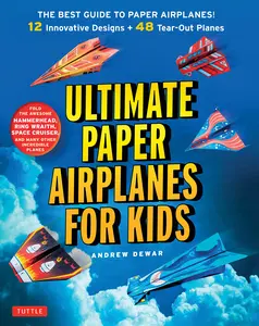 Ultimate Paper Airplanes for Kids: The Best Guide to Paper Airplanes!: Includes Instruction Book with 12 Innovative Designs & 48 Tear-Out Paper Planes -- Dewar - Paperback