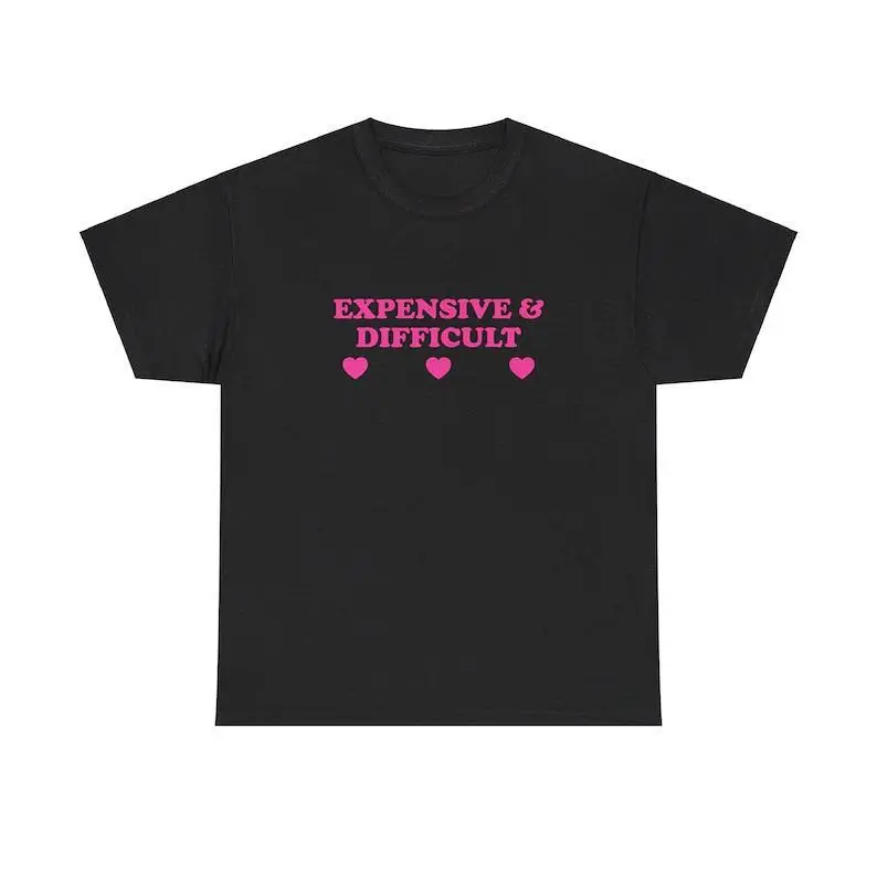 Expensive & Difficult Unisex Tee Y2K Funny Cute Top Sassy Edgy Iconic Club Party Bar Frat Chaotic Unhinged Meme It Girl Shirt