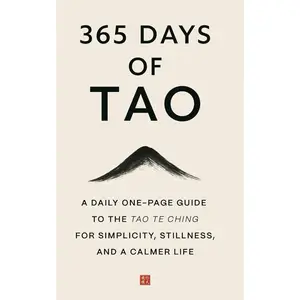 365 Days of Tao: A Daily One-Page Guide to the Tao Te Ching for Simplicity, Stillness, and a Calmer Life (The Everyday 365 Books)