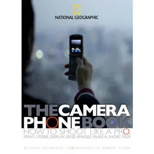 USED-The Camera Phone Book: How to Shoot Like a Pro, Print, Store, Display, Send Images, Make a Short Film by Baldridge, Aimee (Paperback)