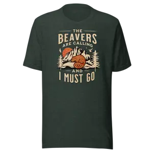 The Beavers Are Calling and I Must Go Cotton Unisex T-Shirt