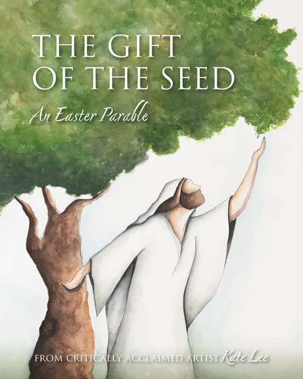 The Gift of the Seed: An Easter Parable -- Kate Lee - Hardcover