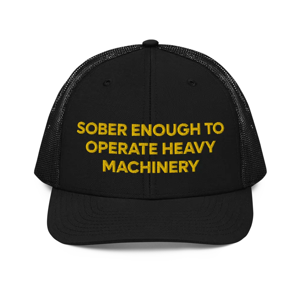 Sober Enough To Operate Heavy Machinery Richardson 112 Trucker Hat | College Party Drinking Hat | I'm Drunk Funny Sayings Hat