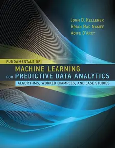 USED-Fundamentals of Machine Learning for Predictive Data Analytics: Algorithms, Worked Examples, and Case Studies by Kelleher, John D. (Hardcover)