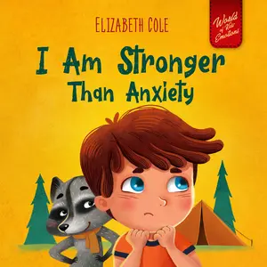 USED-I Am Stronger Than Anxiety: Children's Book about Overcoming Worries, Stress and Fear (World of Kids Emotions) by Cole, Elizabeth (Hardcover)