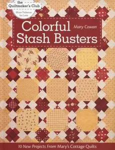 USED-Colorful Stash Busters: 10 New Projects From Mary's Cottage Quilts by Mary Cowan (Paperback)