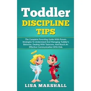 USED-Toddler Discipline Tips: The Complete Parenting Guide With Proven Strategies To Understand And Managing Toddler's Behavior, Dealing With Tantru by Marshall, Lisa (Paperback)