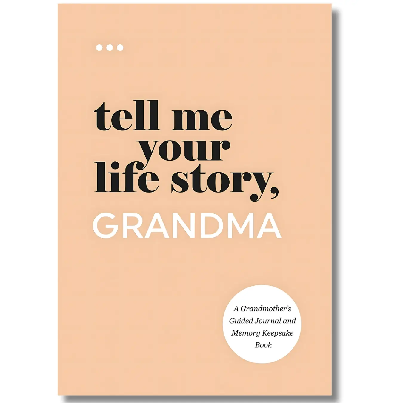 Tell Me Your Life Story, Grandma: A Grandmother’s Guided Journal and Memory Keepsake Book (Tell Me Your Life Story Series Books)