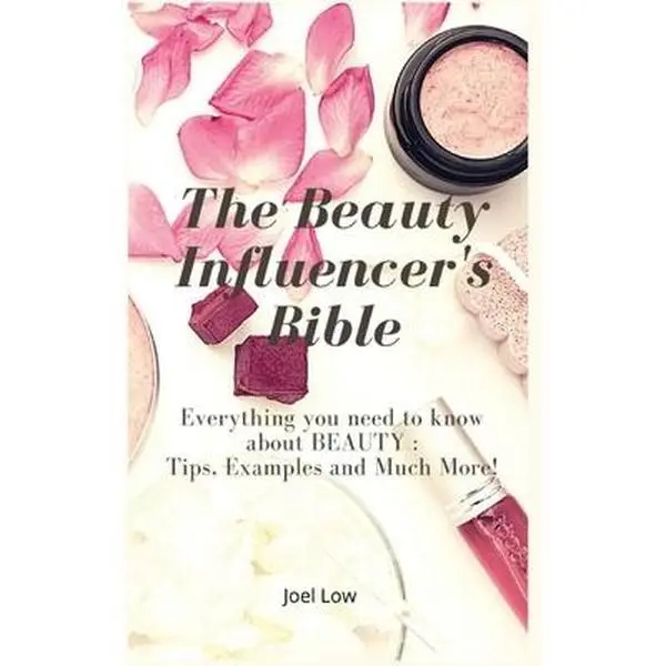 USED-The Beauty Influencer's Bible: Everything you need to know about BEAUTY: Tips, Examples and Much More! by Low, Joel (Hardcover)
