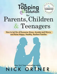 USED-The Tapping Solution for Parents, Children & Teenagers: How to Let Go of Excessive Stress, Anxiety and Worry and Raise Happy, Healthy, Resilient Famil by Ortner, Nick (Paperback)