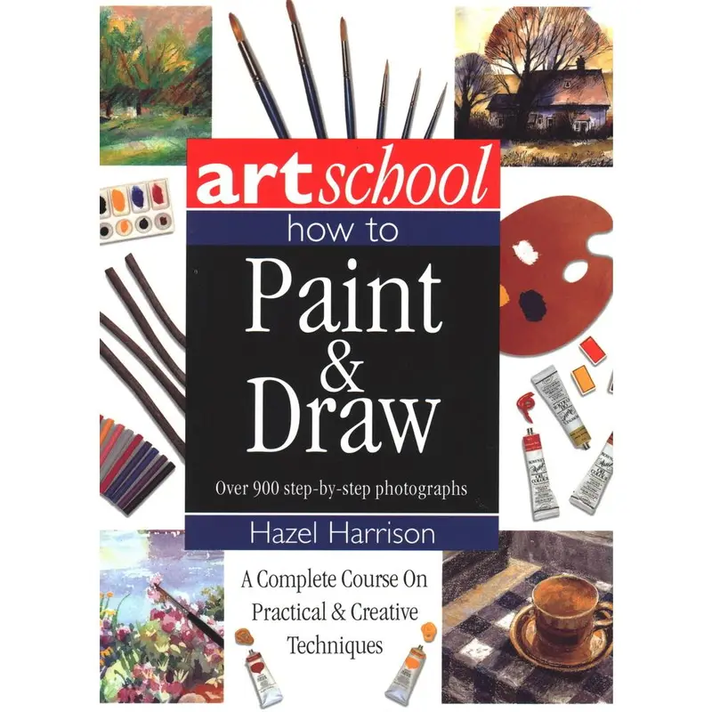 USED-Art School: How to Paint & Draw: A Complete Course on Practical and Creative Techniques, in Over 900 Step-By-Step Photographs by Harrison, Hazel (Paperback)