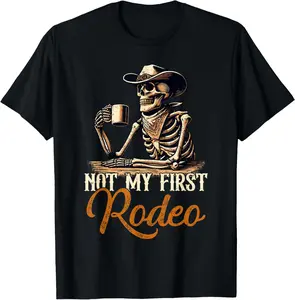 100%cotton Not My first Rodeo Skull Skeleton Cowboy Western Rodeo Texas T-Shirt