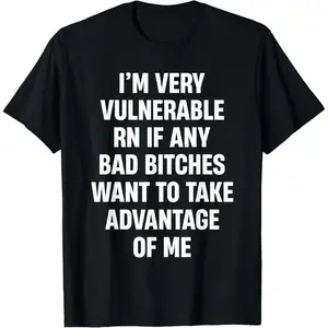 [100% Cotton] I'M Very Vulnerable RN If Any Bad Bitches Want To Take T-Shirt Golf Gift T-Shirt For Men And Women