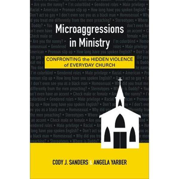 USED-Microaggressions in Ministry: Confronting the Hidden Violence of Everyday Church by Sanders, Cody J. (Paperback)