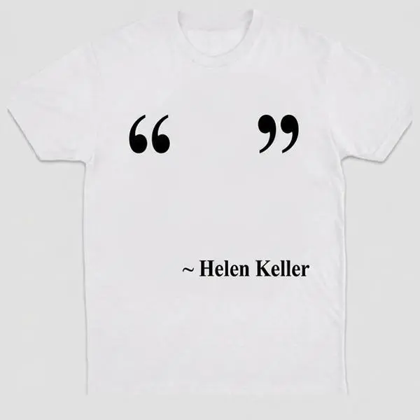 “ “ - Helen Keller Tee