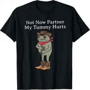GEM Not Now Partner My Tummy Hurts Funny Cowboy Frog Vintage T Shirt,100% cotton, unisex T-shirt, fashionista outfit