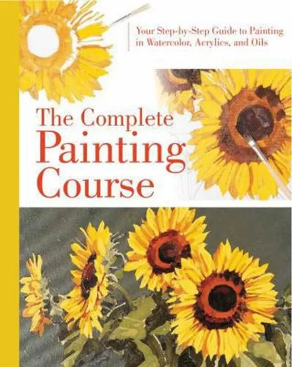 USED-The Complete Painting Course: Your Step by Step Guide to Painting in Watercolor, Acrylics, and Oils (Hardcover)