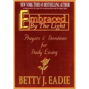 USED-Embraced by the Light: Prayers & Devotions for Daily Living by Betty J. Eadie (Hardcover)