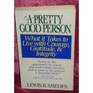 USED-A Pretty Good Person: What It Takes to Live With Courage, Gratitude, & Integrity or When Pretty Good Is As Good As You Can Be by Lewis B. Smedes (Paperback)