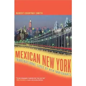 USED-Mexican New York: Transnational Lives of New Immigrants by Smith, Robert (Paperback)