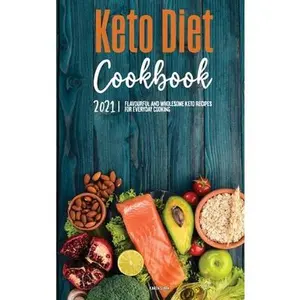 Keto Diet Cookbook 2021: Flavourful and Wholesome Keto Recipes for Everyday Cooking by Stark, Karen (Hardcover) - Used