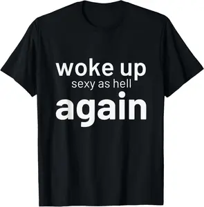 I Woke Up Sexy As Hell Again Funny Saying T-Shirt，Women's Solid Color Loose Tee, Casual Basic Short Sleeve T-shirt for Daily Wear, Baggy  Birthday Coat   with  saying Summer Top Light Soft Womenswear Sun Vests Winter Clothes Streetwear Shortsleeve Tshirt