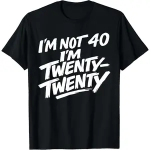 100% Cotton I'm not 40 I'm Twenty Twenty T-Shirt