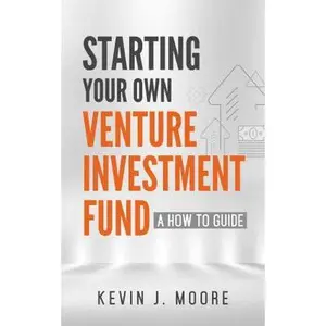 USED-Starting Your Own Venture Investment Fund: A How To Guide by Kevin Joseph Moore (Paperback)