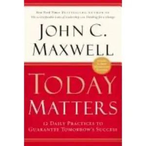 USED-Today Matters : 12 Daily Practices to Guarantee Tomorrow's Success by John C. Maxwell (Paperback)
