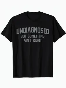 Undiagnosed but Something Ain't Right" Funny Quote Graphic T-Shirt, Casual Self-Deprecating Style Print Tee, Men's Short Sleeve Fitted H-Type Top, Trendy Humorous Aesthetic Cotton Shirt for Adult Humor Fans, Quote Lovers and Casual Streetwear Enthusiasts