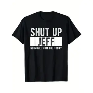 Men's Short-Sleeve T-Shirt, "Shut Up Jeff No More From You Today" Funny Graphic Tee, 100% Breathable Cotton Casual Top, Relaxed Fit Round Neck Menswear, Bold White Double Print, Machine Washable Y2K Outfit Gift (COD Eligible),summervibes