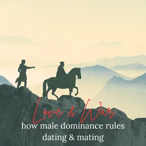 Love & War Master Class | How Male Dominance Rules Dating & Mating