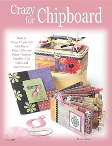 USED-Crazy for Chipboard: How to Cover Chipboard with Paper, Paint, Distress, Gloss, Emboss, Crackle, Dye, Gold Leaf and Textures (Design Originals) by Donna Goss (Paperback)