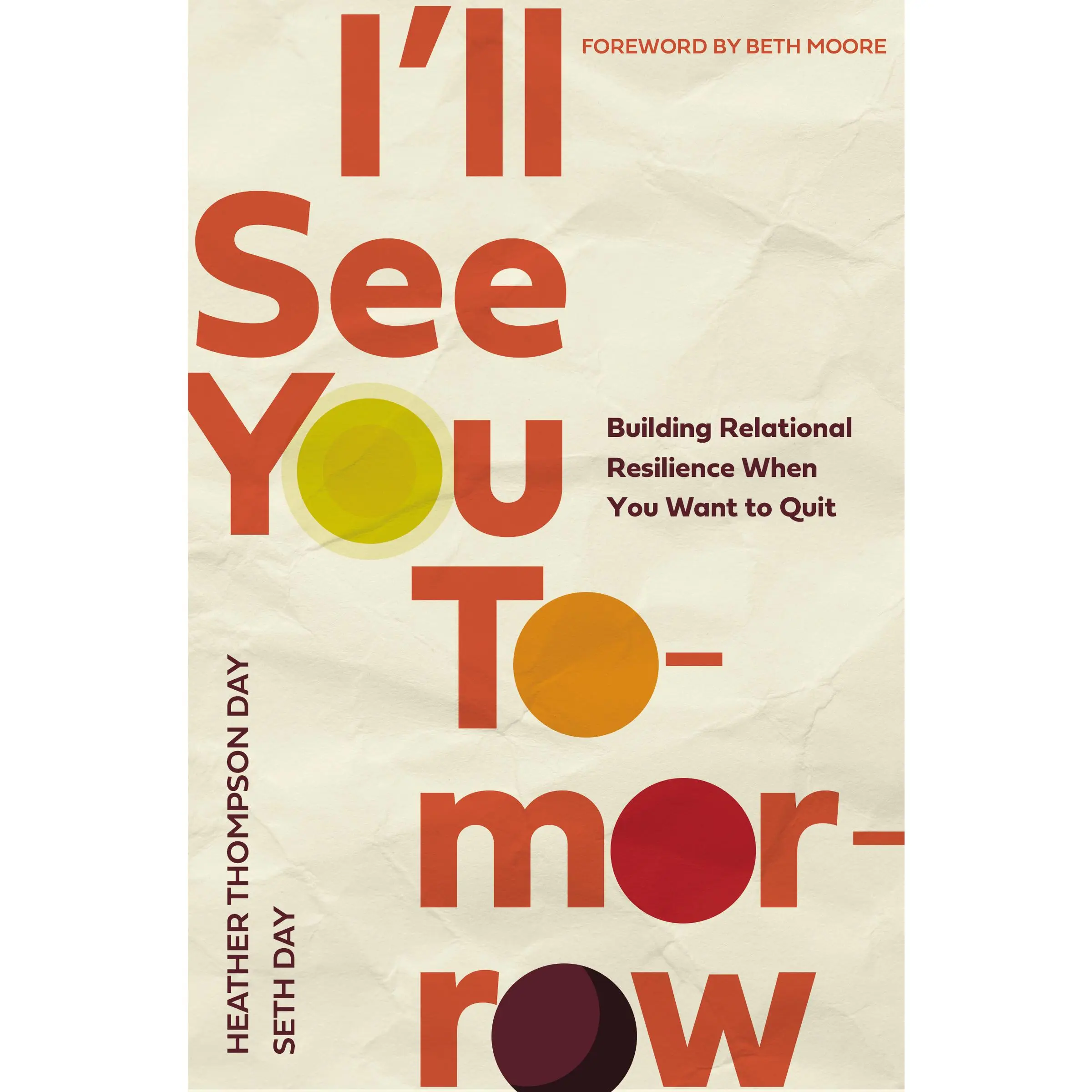I'll See You Tomorrow: Building Relational Resilience When You Want to Quit by Heather Thompson Day||Seth Day||Beth Moore [Paperback Book]